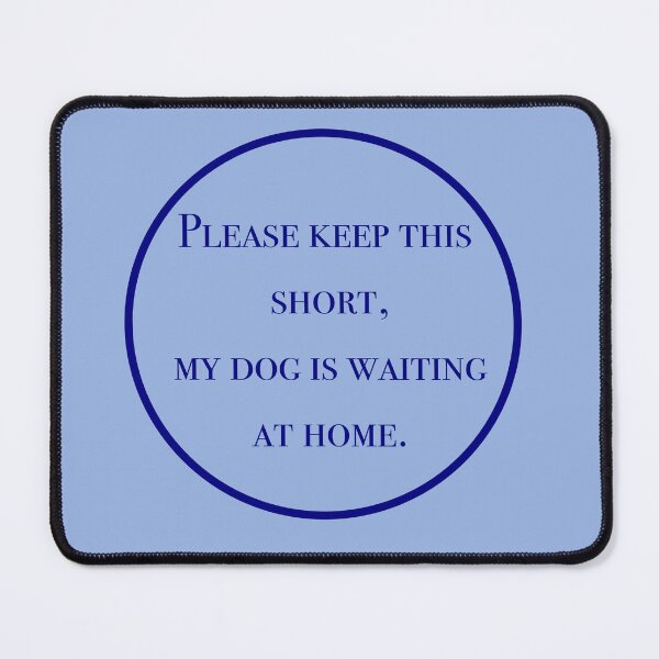 Item preview, Please keep this short, my dog is waiting at home designed and sold by bunniyababa.