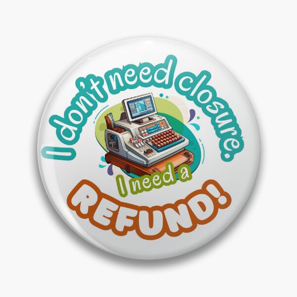 Item preview, I Don't Need Closure, I Need A REFUND designed and sold by mushnpotato.