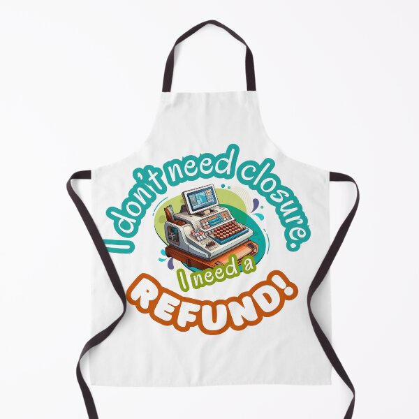 Item preview, I Don't Need Closure, I Need A REFUND designed and sold by mushnpotato.