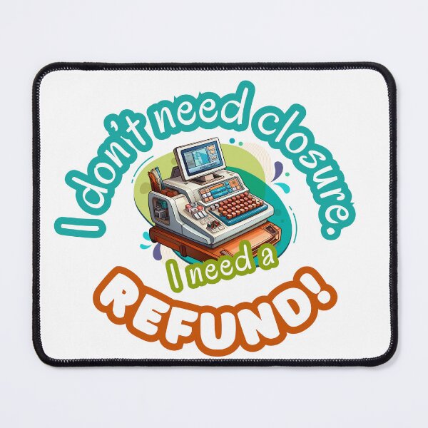 Item preview, I Don't Need Closure, I Need A REFUND designed and sold by mushnpotato.