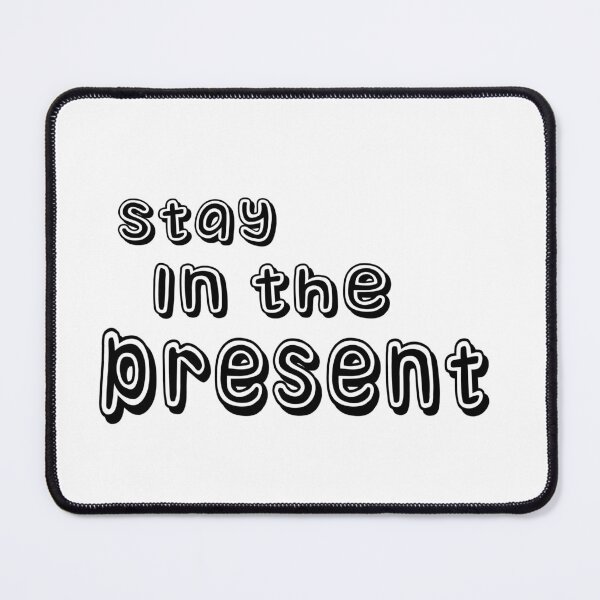 Item preview,  Stay in the present  designed and sold by trudette.