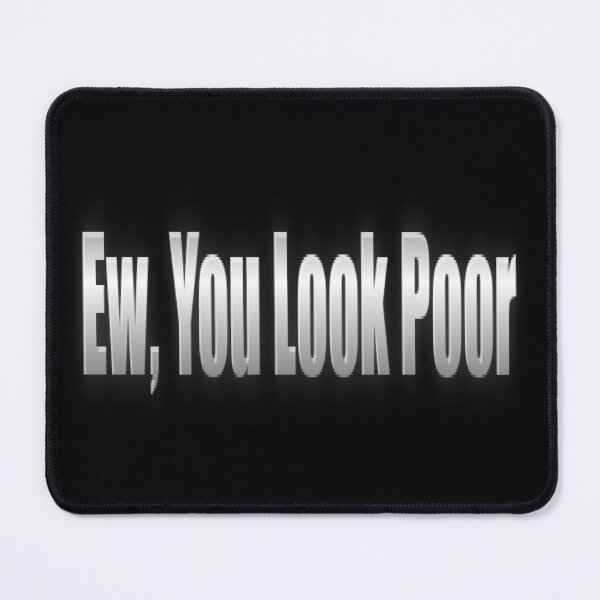 Item preview, Ew, You Look Poor designed and sold by The Happiness Market .