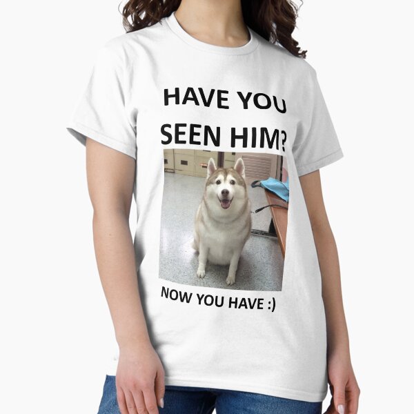 Item preview, Have You Seen Fat Husky? Now You Have designed and sold by makindiscord.