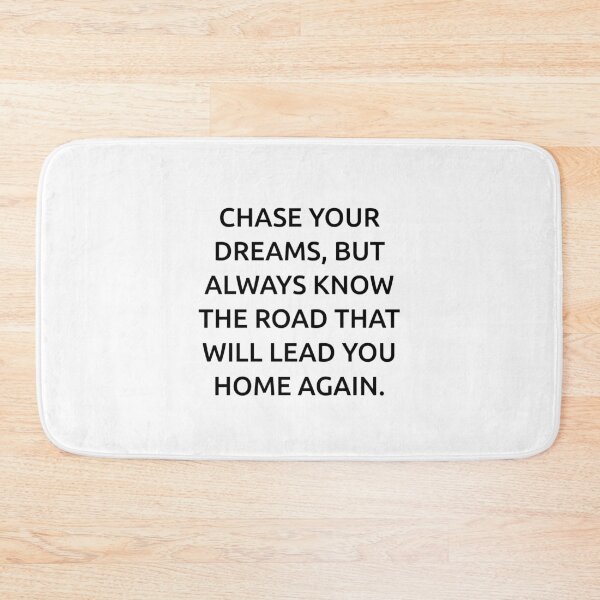 Item preview, Chase your dreams, but always know the road that will lead you home again. designed and sold by IMCDT.