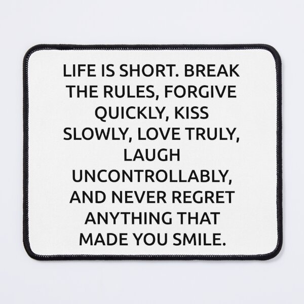 Item preview, Life is short. Break the rules, forgive quickly, kiss slowly, love truly, laugh uncontrollably, and never regret anything that made you smile. designed and sold by IMCDT.