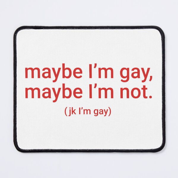 Item preview, "maybe I'm gay, maybe I'm not. (jk I'm gay)" Humorous Pride Identity Design designed and sold by KikiValley.