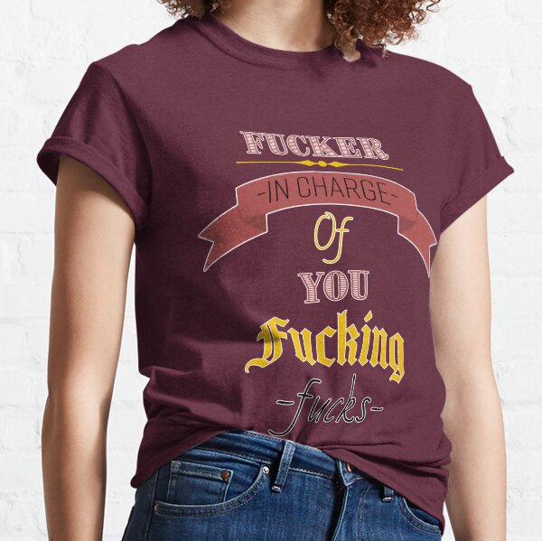 Fucker in Charge of You Fucking Fucks Shirt 98 Fucker in Charge of You Fucking Fucks Shirt 98