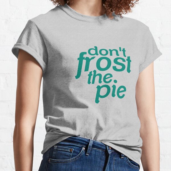 Item preview, Don't Frost The Pie designed and sold by rckmniac.