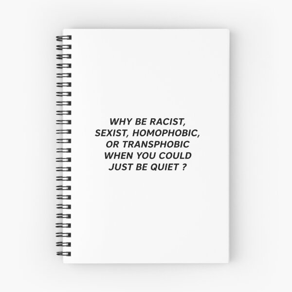 Item preview, Why Be Racist, Sexist, Homophobic, Or Transphobic When You Could Just Be Quiet ? designed and sold by Clarisse Legault.
