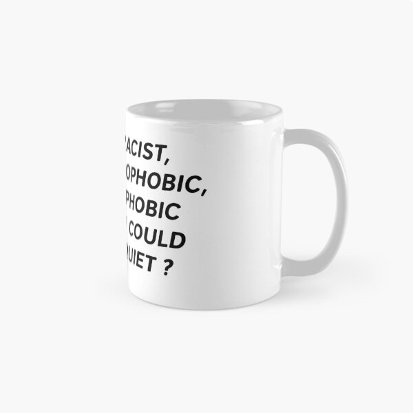Item preview, Why Be Racist, Sexist, Homophobic, Or Transphobic When You Could Just Be Quiet ? designed and sold by Clarisse Legault.