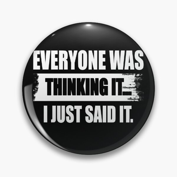 Item preview, Everyone was thinking it I just said it designed and sold by CarrieTDesigns.