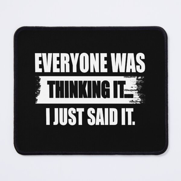 Item preview, Everyone was thinking it I just said it designed and sold by CarrieTDesigns.