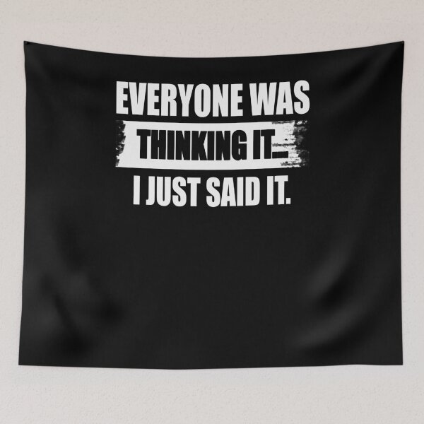 Item preview, Everyone was thinking it I just said it designed and sold by CarrieTDesigns.
