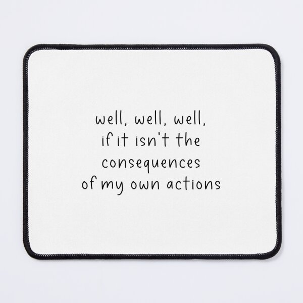 Item preview, well well well if it isn't the consequences of my own actions designed and sold by Jesticker.