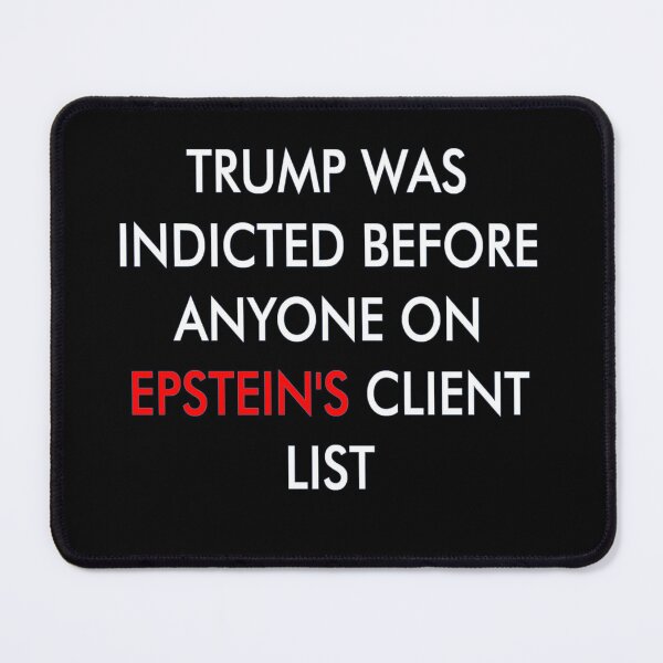 Item preview, TRUMP WAS INDICTED BEFORE ANYONE ON EPSTEIN'S CLIENT LIST designed and sold by TheTrumpShoppe.