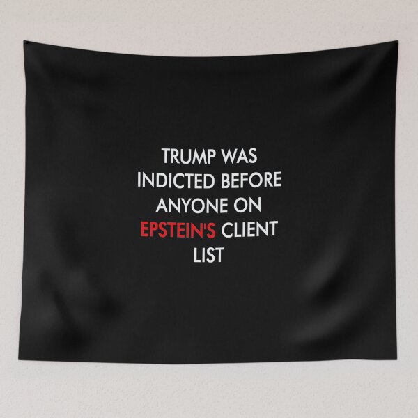 Item preview, TRUMP WAS INDICTED BEFORE ANYONE ON EPSTEIN'S CLIENT LIST designed and sold by TheTrumpShoppe.