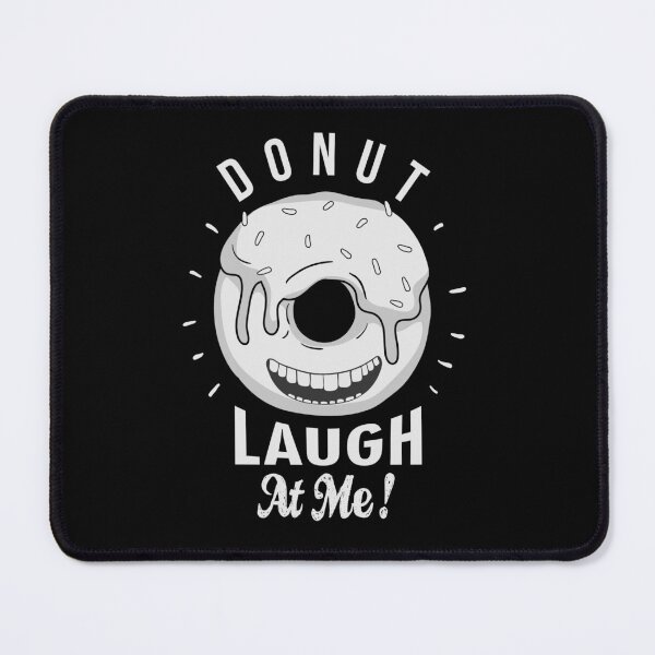 Item preview, Donut laugh at me designed and sold by Riyadkh.