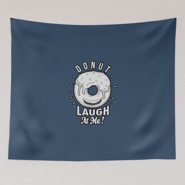 Item preview, Donut laugh at me designed and sold by Riyadkh.