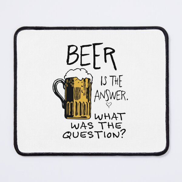 Item preview, beer is the answer. WHAT WAS THE QUESTION? beer funny quote designed and sold by ayaato.