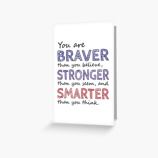 You are Braver Stronger Smarter Greeting Card