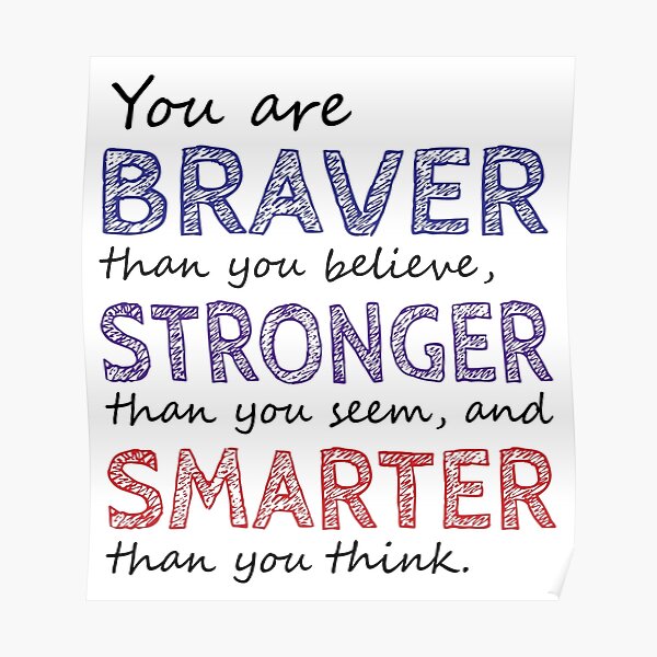 You are Braver Stronger Smarter Poster