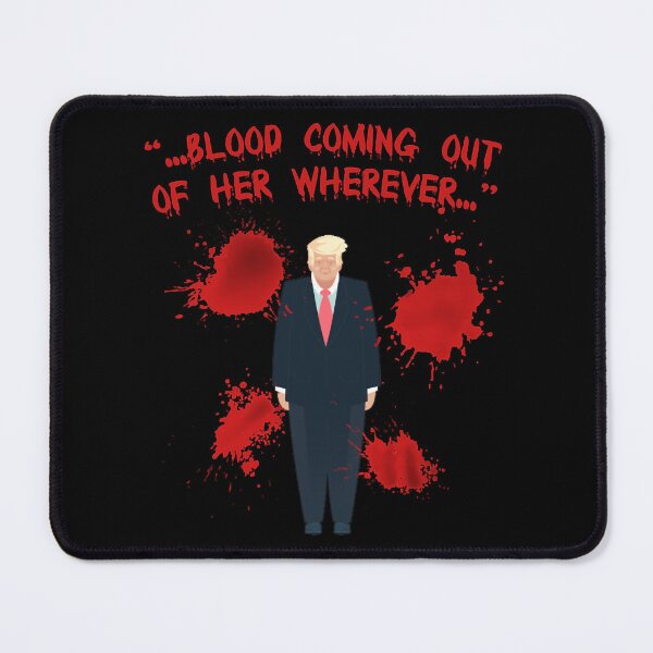 Item preview, Trump - Blood coming out of her wherever - Quote designed and sold by NickiWorrell.