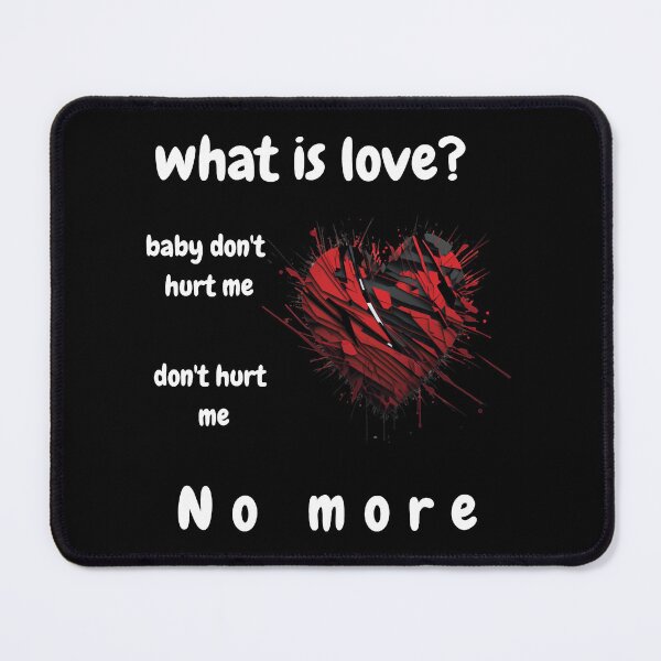 Item preview, what is love Baby Don_t Hurt Me designed and sold by NickiWorrell.