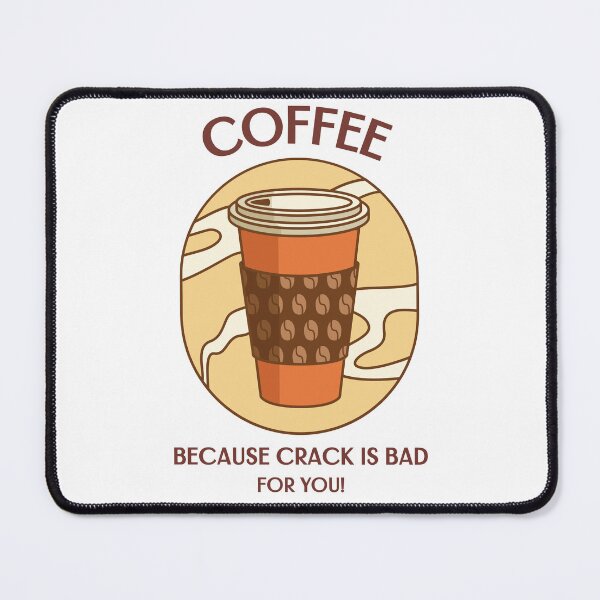 Item preview, Coffee - Because crack is bad for you designed and sold by PrintCulture One.