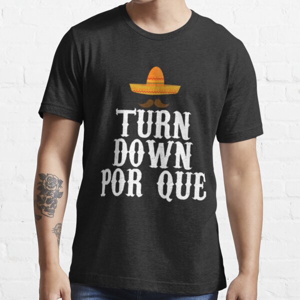 Turn Down Por Que Essential T-Shirt