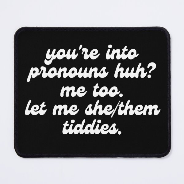 Item preview, Oh, you like pronouns, huh? Me Too, Let Me She/Them Tiddies Premium designed and sold by JRsmail.