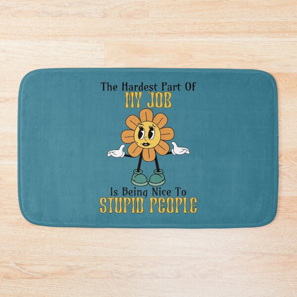 Item preview, The Hardest Part Of My Job Is Being Nice To Stupid People designed and sold by RockBeeDesigns.