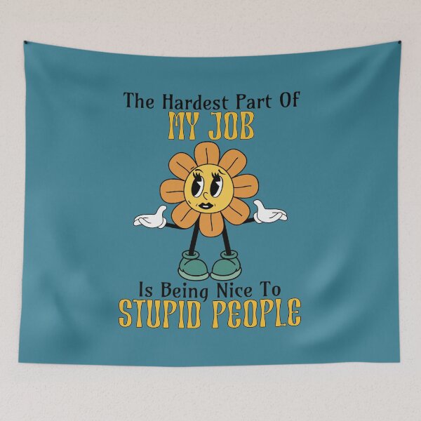 Item preview, The Hardest Part Of My Job Is Being Nice To Stupid People designed and sold by RockBeeDesigns.