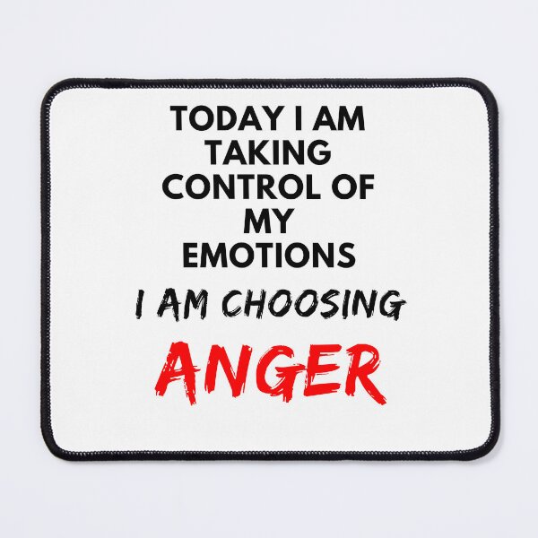 Item preview, today i am taking control of my emotions I am choosing anger designed and sold by Alyn8.