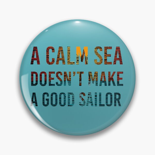 Item preview, A Calm Sea Doesn't Make A Good Sailor designed and sold by 3po3.
