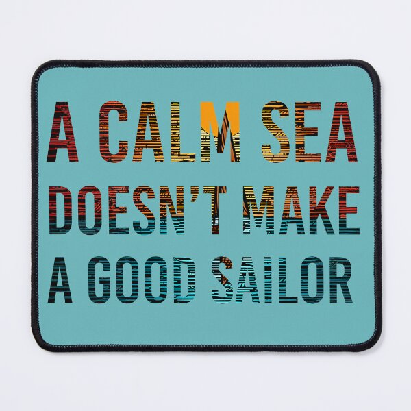 Item preview, A Calm Sea Doesn't Make A Good Sailor designed and sold by 3po3.