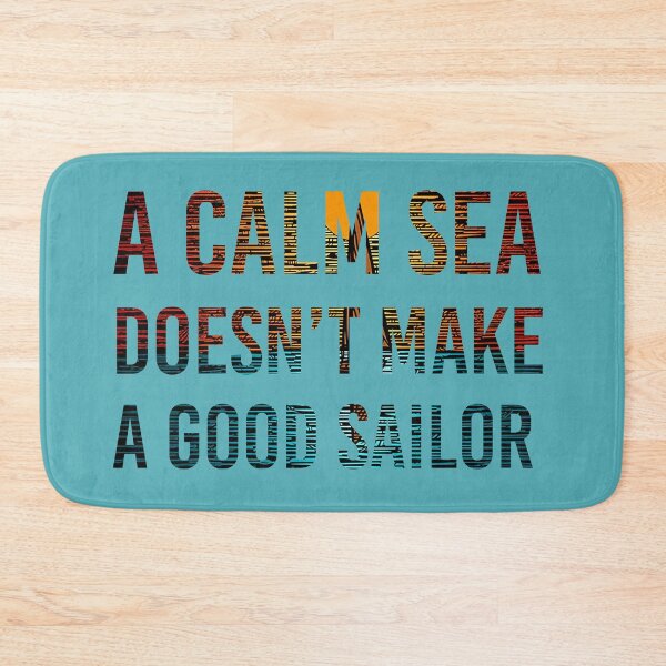 Item preview, A Calm Sea Doesn't Make A Good Sailor designed and sold by 3po3.