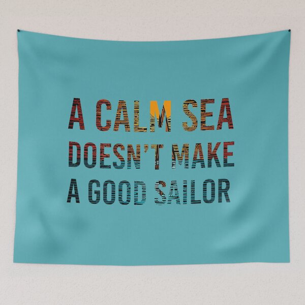 Item preview, A Calm Sea Doesn't Make A Good Sailor designed and sold by 3po3.