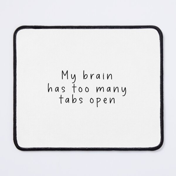 Item preview, My Brain Has Too Many Tabs Open - Adhd Funny Meme designed and sold by Jesticker.