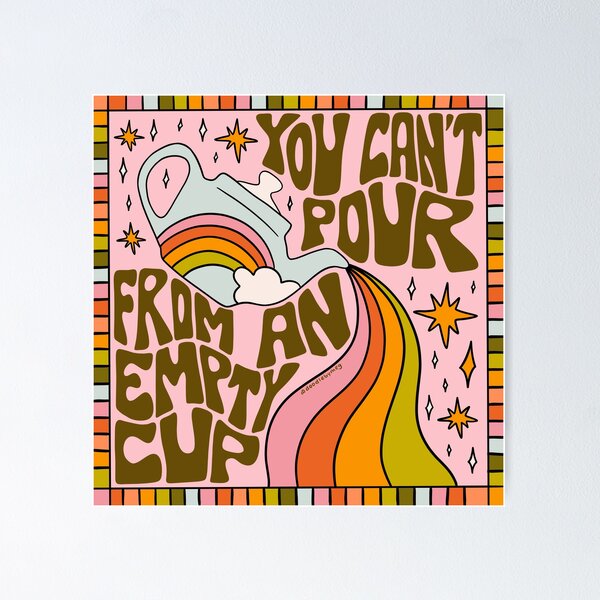 Item preview, You Can't Pour From An Empty Cup designed and sold by doodlebymeg.