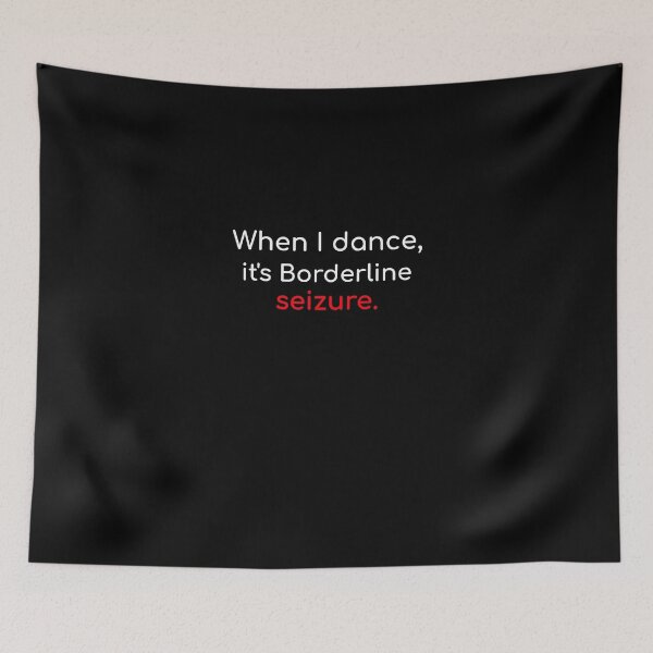 Aperçu de l'œuvre Quand je danse, c'est à la limite d'une crise d'épilepsie drôle de danseur sarcasme humour autodérisoire créée et vendue par ArtisanTeeShop.