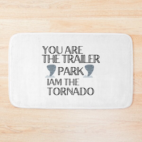 Item preview, You are the trailer park Iam the tornado designed and sold by VernettaShipley.