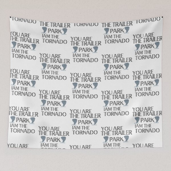 Item preview, You are the trailer park Iam the tornado designed and sold by VernettaShipley.