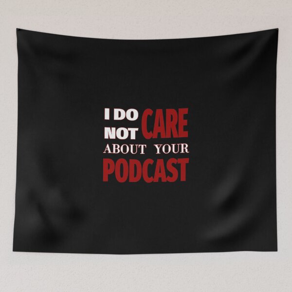 Item preview, I Do Not CARE About Your PODCAST designed and sold by SunnyCorp.
