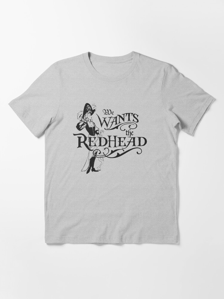 We Wants the Redhead Caribbean Pirates Shirt Essential T-Shirt