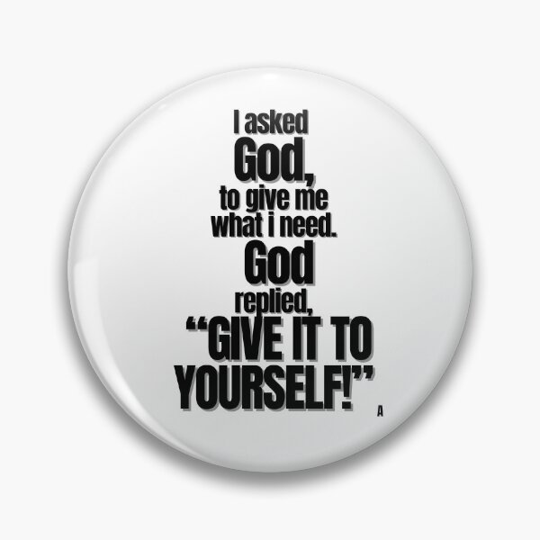 Item preview, i asked god, give me what i need. God replied, “give it to yourself!” designed and sold by Finds.
