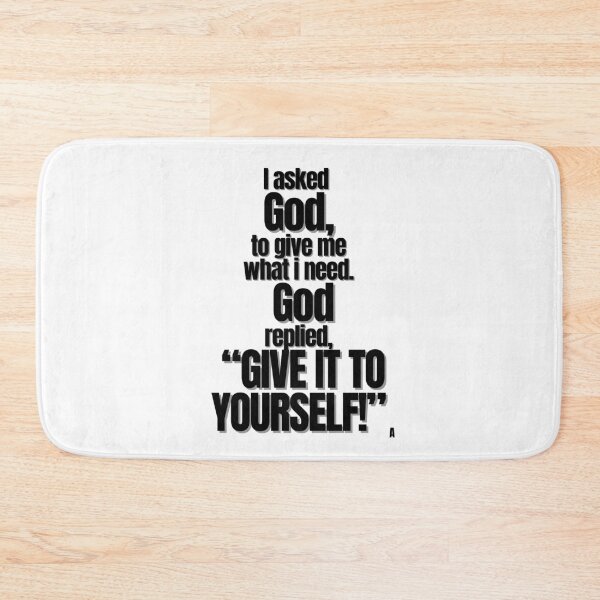 Item preview, i asked god, give me what i need. God replied, “give it to yourself!” designed and sold by Finds.