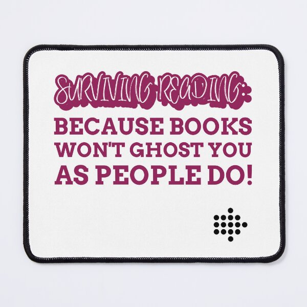 Item preview, Surviving reading because books wont ghost you as people do sarcastic reader hobby funny quote designed and sold by ArtisanTeeShop.