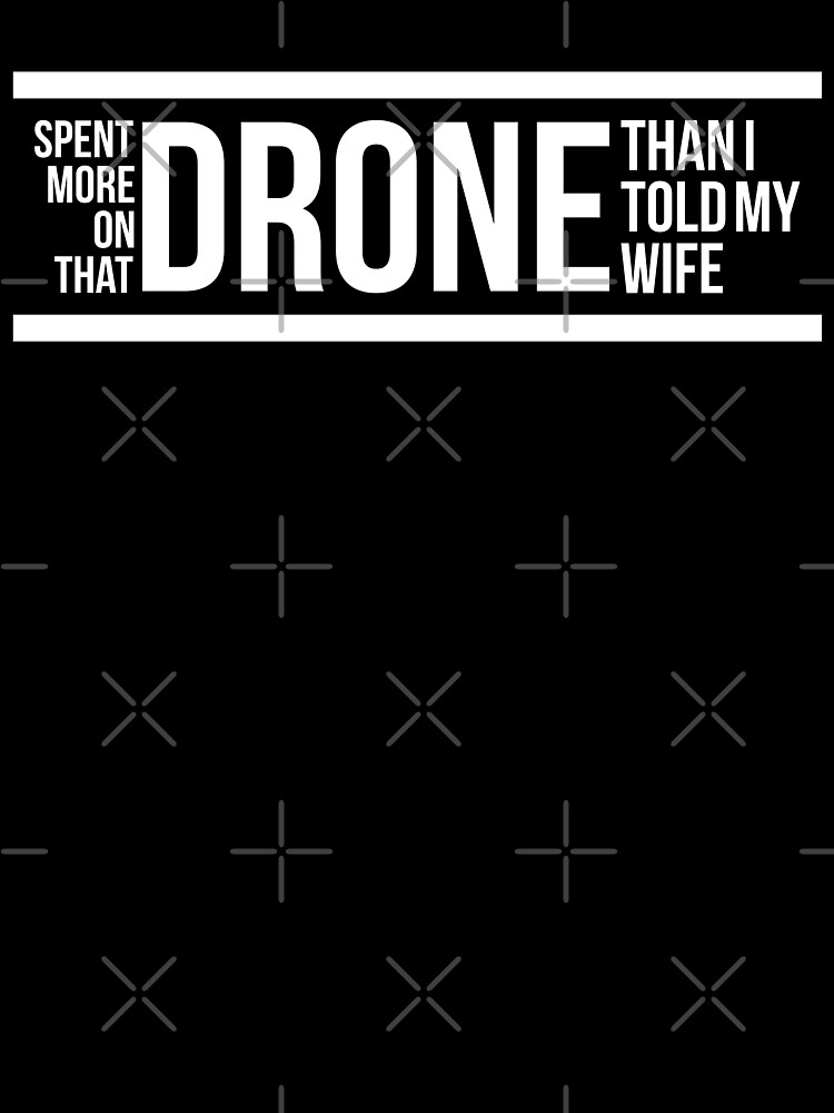 Thumbnail 7 of 7, Oversized T-Shirt, Drone: Spent More On That Drone Than I Told My Wife designed and sold by Teesamust.