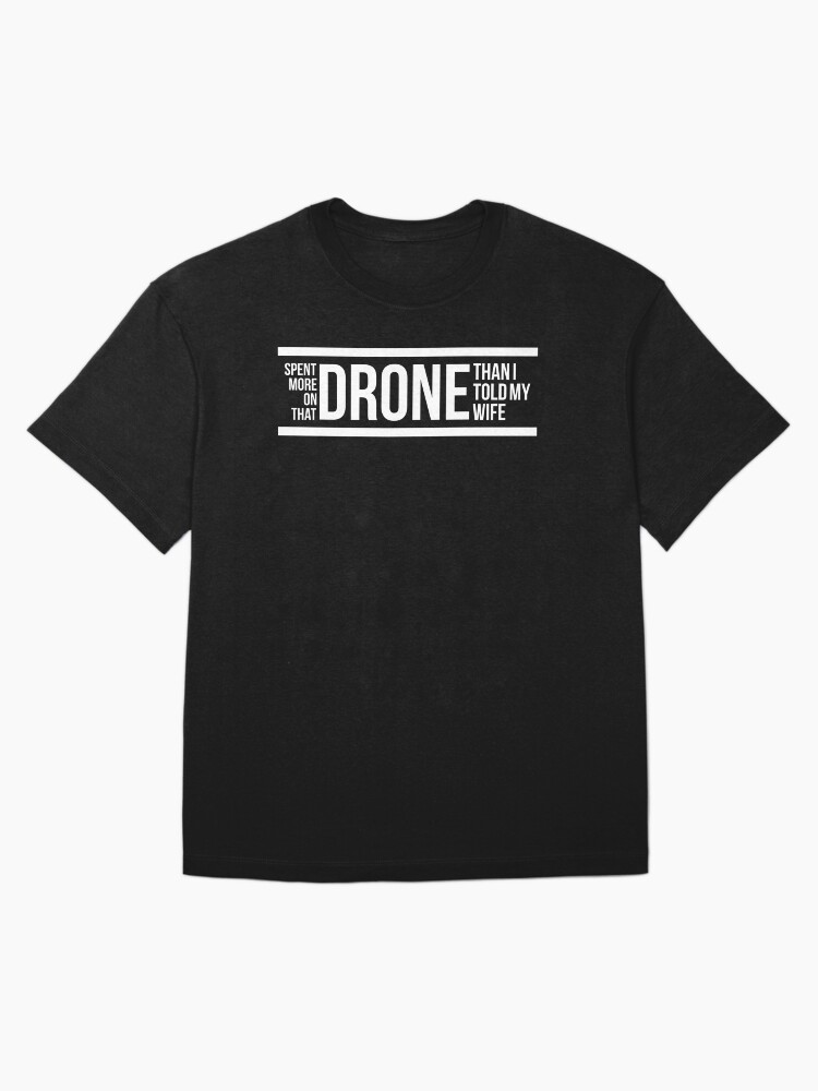 Thumbnail 3 of 7, Oversized T-Shirt, Drone: Spent More On That Drone Than I Told My Wife designed and sold by Teesamust.