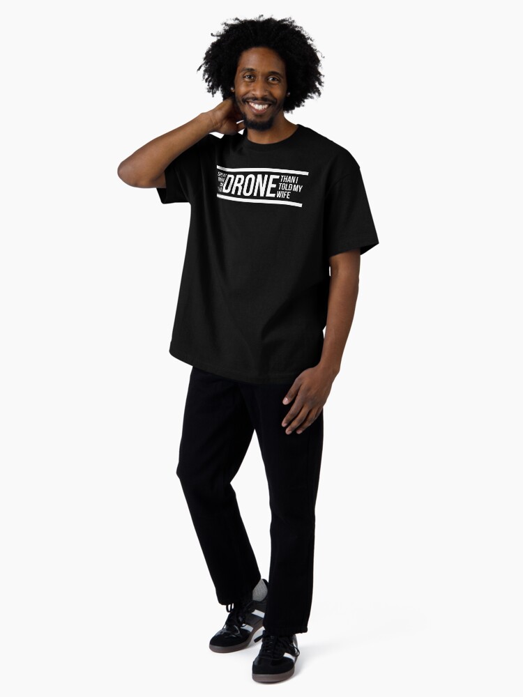 Thumbnail 4 of 7, Oversized T-Shirt, Drone: Spent More On That Drone Than I Told My Wife designed and sold by Teesamust.